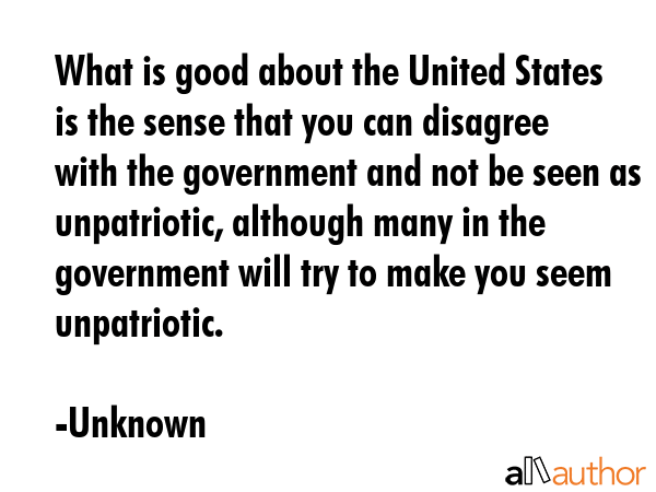 What is good about the United States is the sense that you can disagree with the government and not... - Unknown Quote GIF