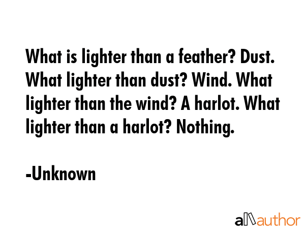 What is lighter than a feather? Dust. What lighter than dust? Wind. What lighter than the wind? A... - Unknown Quote GIF