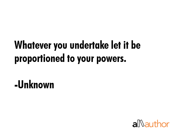 Whatever you undertake let it be proportioned to your powers. - Unknown Quote GIF