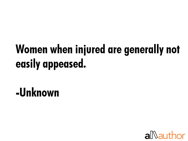 Women when injured are generally not easily appeased. - Unknown Quote GIF