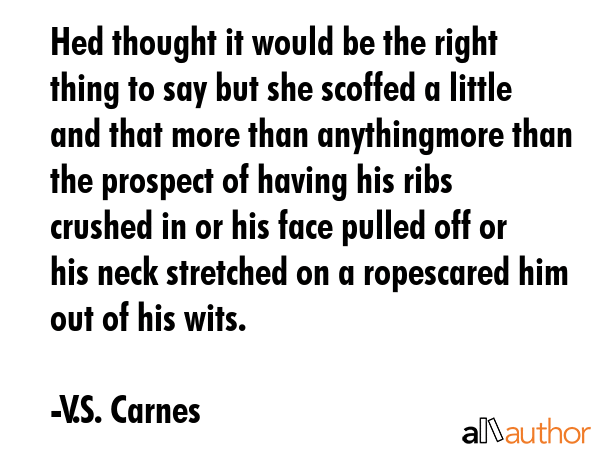 Hed thought it would be the right thing to say but she scoffed a little and that more than... - V.S. Carnes Quote GIF