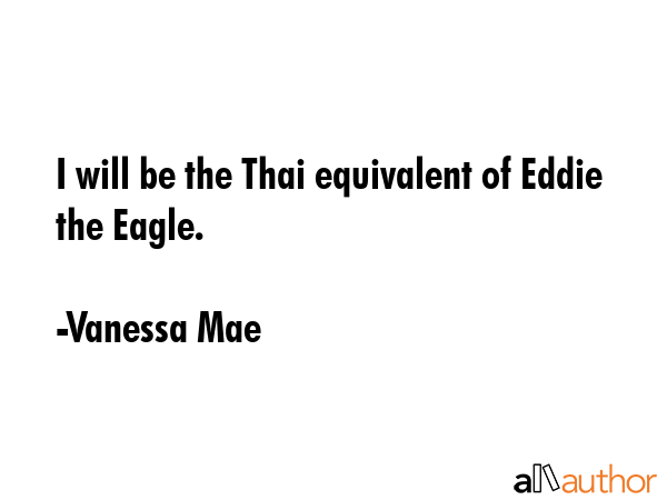 I will be the Thai equivalent of Eddie the Eagle. - Vanessa Mae Quote GIF