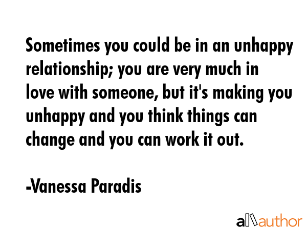 Sometimes you could be in an unhappy relationship; you are very much in love with someone, but... - Vanessa Paradis Quote GIF