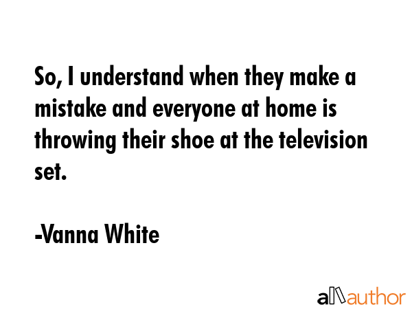 So, I understand when they make a mistake and everyone at home is throwing their shoe at the... - Vanna White Quote GIF