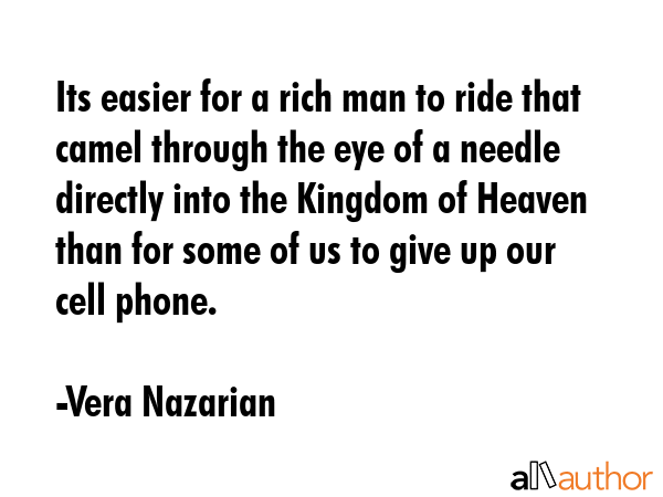 Its easier for a rich man to ride that camel through the eye of a needle directly into the Kingdom... - Vera Nazarian Quote GIF