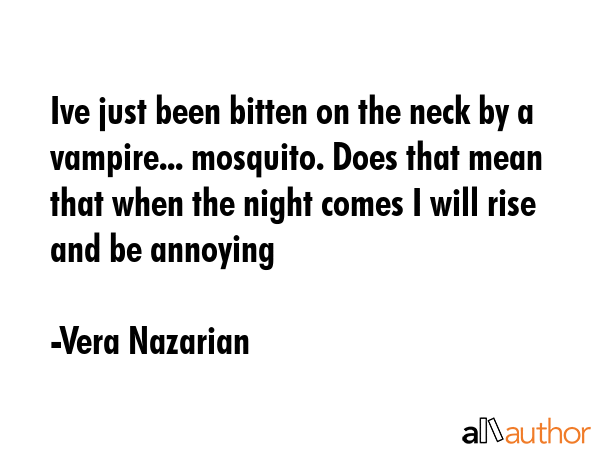 Ive just been bitten on the neck by a vampire... mosquito. Does that mean that when the night comes... - Vera Nazarian Quote GIF