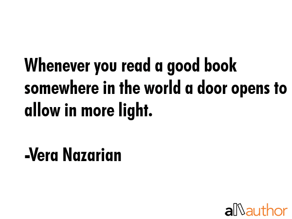 Whenever you read a good book somewhere in the world a door opens to allow in more light. - Vera Nazarian Quote GIF