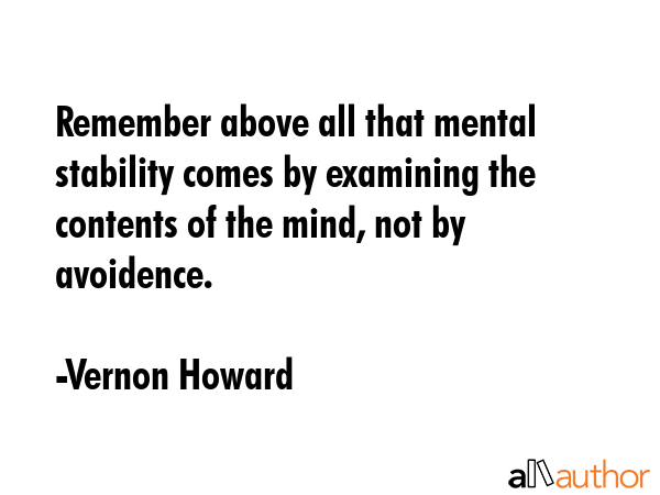 Remember above all that mental stability comes by examining the contents of the mind, not by... - Vernon Howard Quote GIF