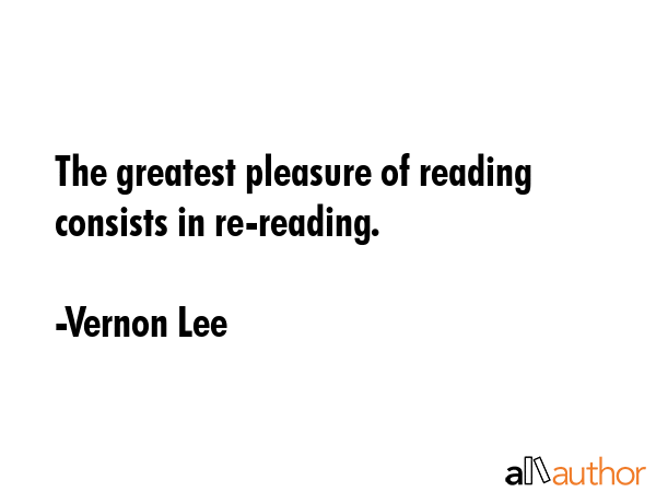 The greatest pleasure of reading consists in re-reading. - Vernon Lee Quote GIF