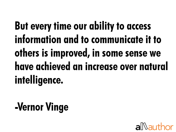 But every time our ability to access information and to communicate it to others is improved, in... - Vernor Vinge Quote GIF