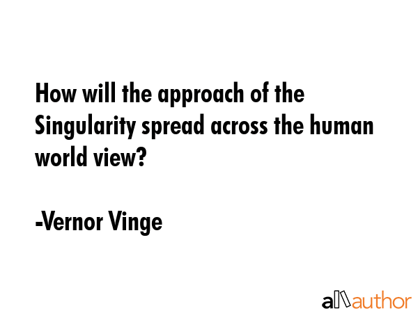 How will the approach of the Singularity spread across the human world view? - Vernor Vinge Quote GIF