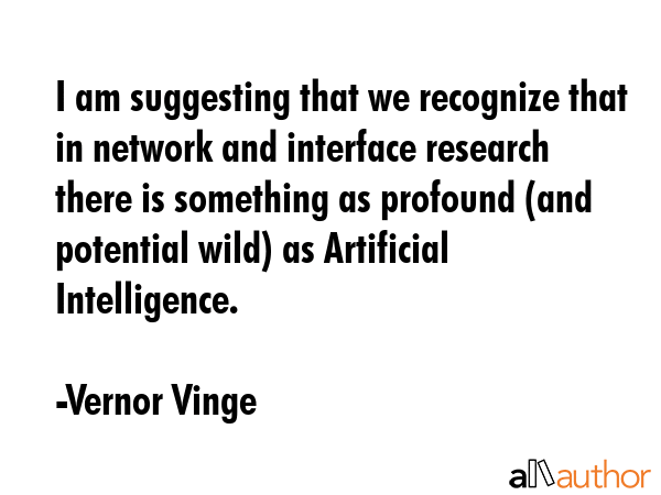 I am suggesting that we recognize that in network and interface research there is something as... - Vernor Vinge Quote GIF