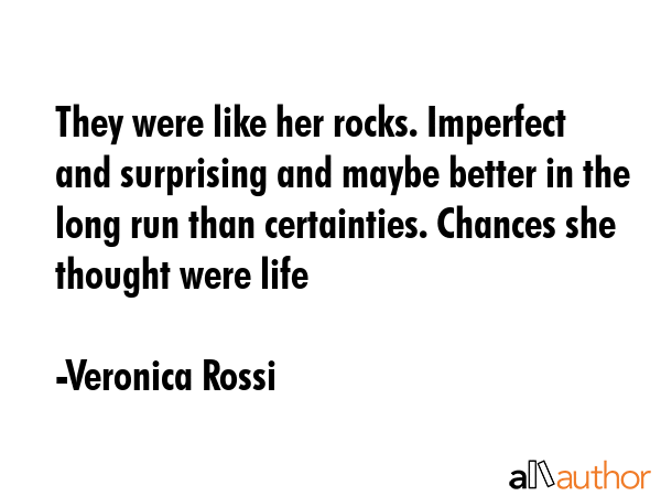 They were like her rocks. Imperfect and surprising and maybe better in the long run than... - Veronica Rossi Quote GIF