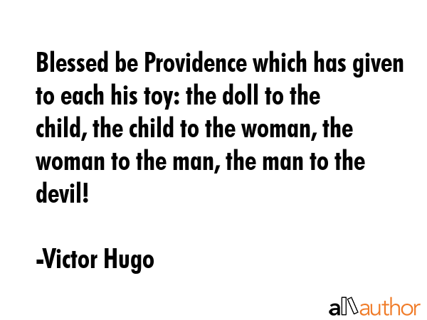 Blessed be Providence which has given to each his toy: the doll to the child, the child to the... - Victor Hugo Quote GIF