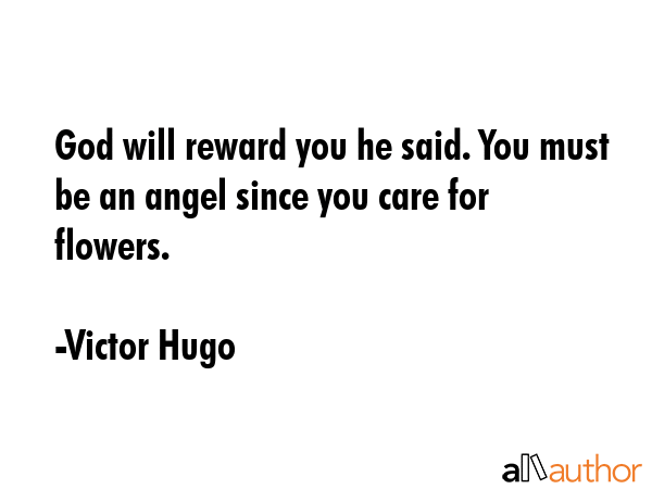 God will reward you he said. You must be an angel since you care for flowers. - Victor Hugo Quote GIF