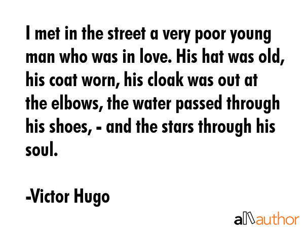 I met in the street a very poor young man who was in love. His hat was old, his coat worn, his... - Victor Hugo Quote GIF