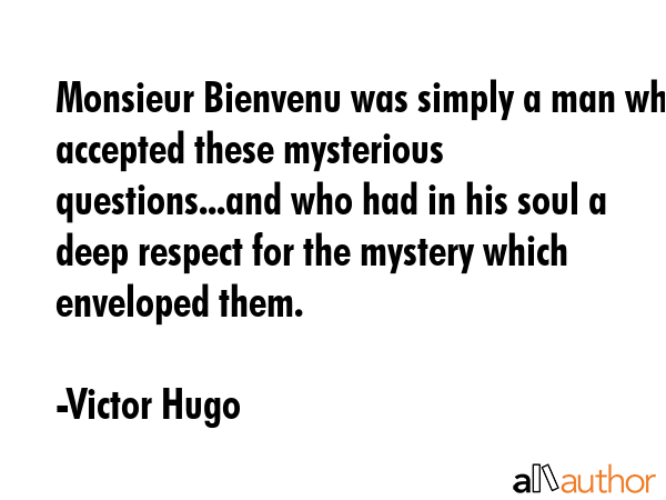 Monsieur Bienvenu was simply a man who accepted these mysterious questions...and who had in his... - Victor Hugo Quote GIF