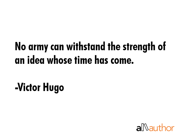 No army can withstand the strength of an idea whose time has come. - Victor Hugo Quote GIF