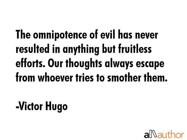 The omnipotence of evil has never resulted in anything but fruitless efforts. Our thoughts always... - Victor Hugo Quote GIF