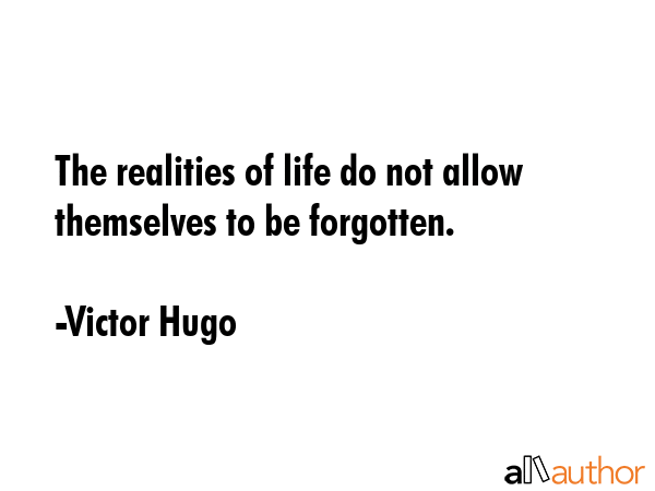 The realities of life do not allow themselves to be forgotten. - Victor Hugo Quote GIF