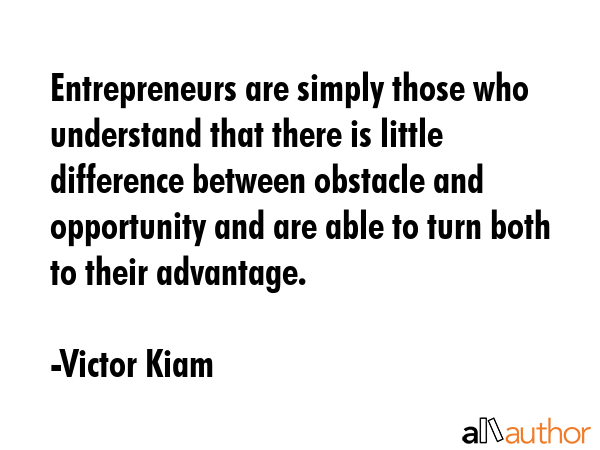 Entrepreneurs are simply those who understand that there is little difference between obstacle and... - Victor Kiam Quote GIF