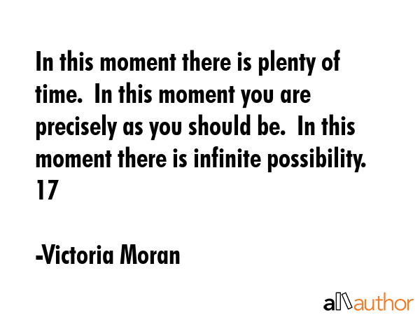 In this moment there is plenty of time.  In this moment you are precisely as you should be.  In... - Victoria Moran Quote GIF