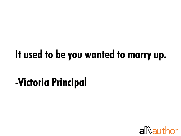 It used to be you wanted to marry up. - Victoria Principal Quote GIF
