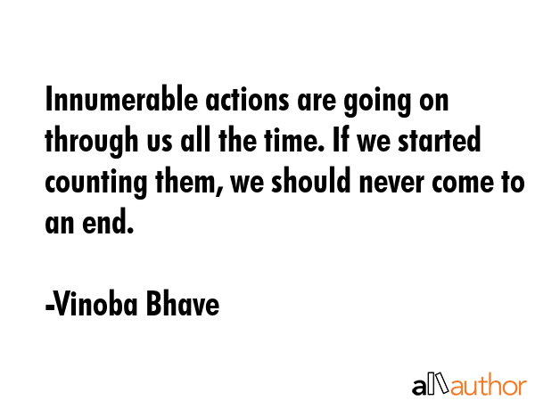 Innumerable actions are going on through us all the time. If we started counting them, we should... - Vinoba Bhave Quote GIF
