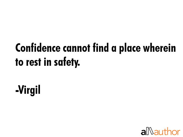 Confidence cannot find a place wherein to rest in safety. - Virgil Quote GIF