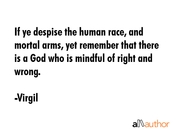 If ye despise the human race, and mortal arms, yet remember that there is a God who is mindful of... - Virgil Quote GIF