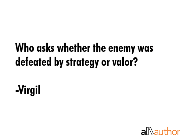 Who asks whether the enemy was defeated by strategy or valor? - Virgil Quote GIF