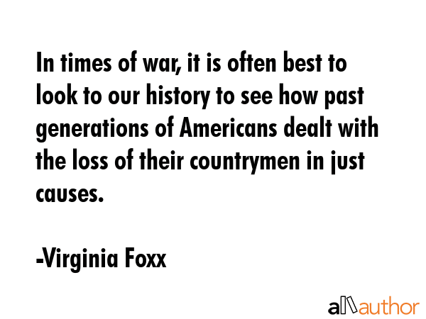 In times of war, it is often best to look to our history to see how past generations of Americans... - Virginia Foxx Quote GIF