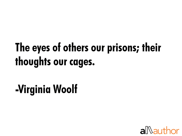The eyes of others our prisons; their thoughts our cages. - Virginia Woolf Quote GIF
