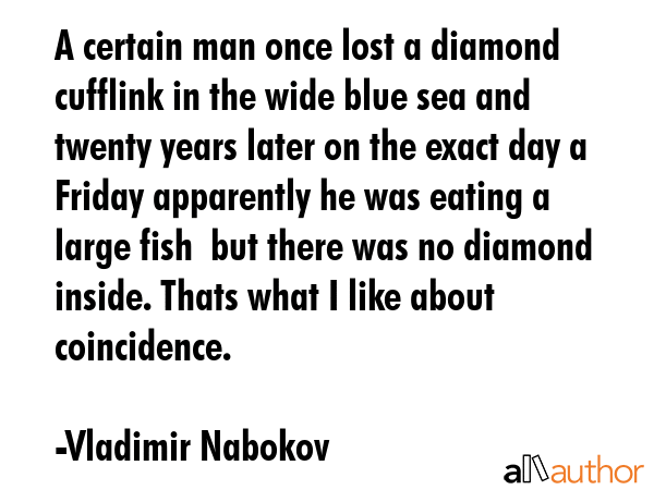 A certain man once lost a diamond cufflink in the wide blue sea and twenty years later on the exact... - Vladimir Nabokov Quote GIF