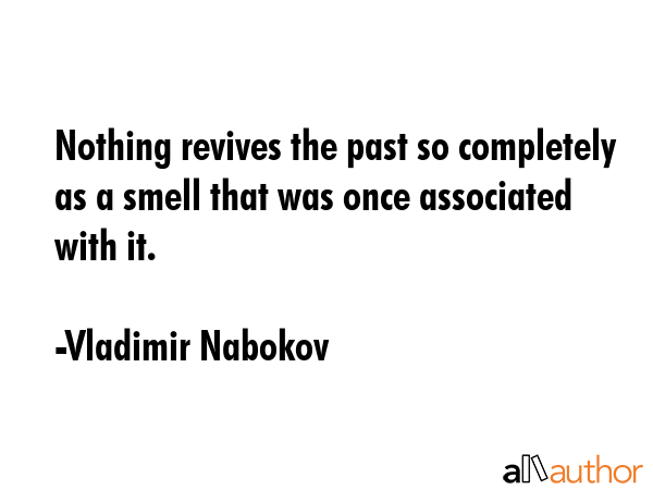 Nothing revives the past so completely as a smell that was once associated with it. - Vladimir Nabokov Quote GIF