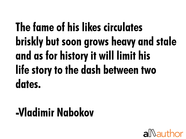The fame of his likes circulates briskly but soon grows heavy and stale and as for history it will... - Vladimir Nabokov Quote GIF