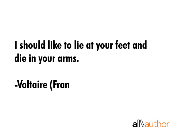 I should like to lie at your feet and die in your arms. - Voltaire (Fran Quote GIF