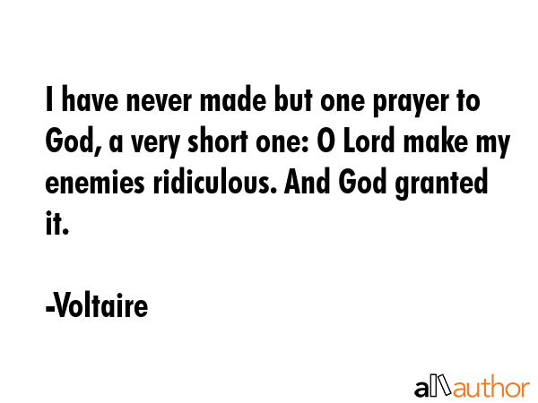 I have never made but one prayer to God, a very short one: O Lord make my enemies ridiculous. And... - Voltaire Quote GIF