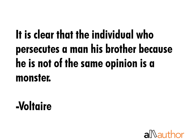 It is clear that the individual who persecutes a man his brother because he is not of the same... - Voltaire Quote GIF