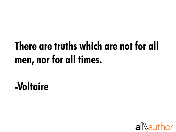 There are truths which are not for all men, nor for all times. - Voltaire Quote GIF
