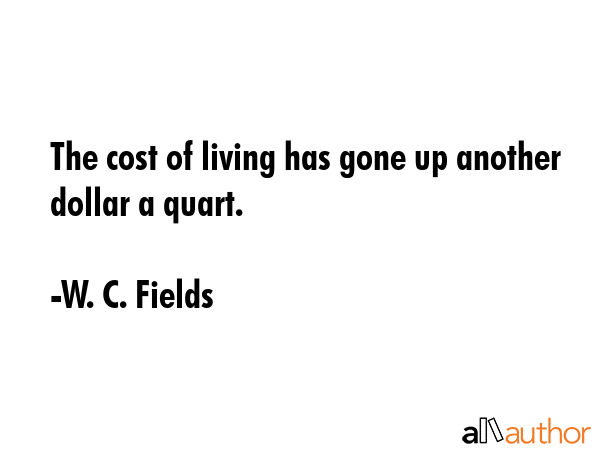The cost of living has gone up another dollar a quart. - W. C. Fields Quote GIF
