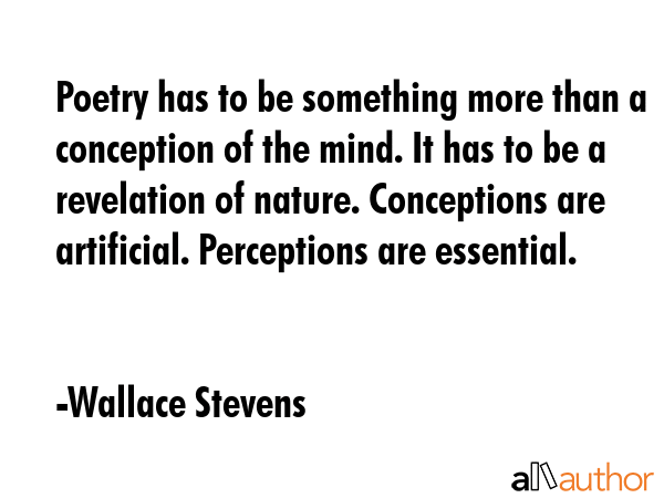 Poetry has to be something more than a conception of the mind. It has to be a revelation of nature.... - Wallace Stevens Quote GIF