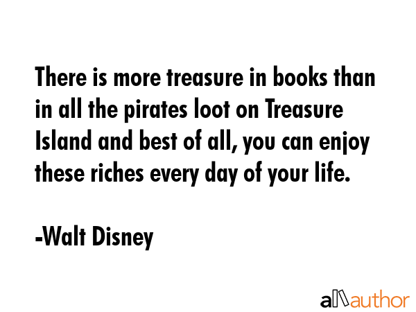 There is more treasure in books than in all the pirates loot on Treasure Island and best of all,... - Walt Disney Quote GIF
