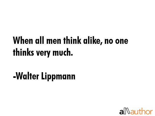 When all men think alike, no one thinks very much. - Walter Lippmann Quote GIF