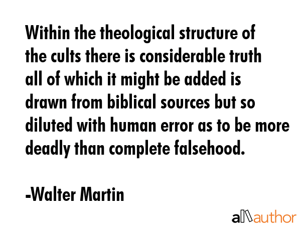 Within the theological structure of the cults there is considerable truth all of which it might be... - Walter Martin Quote GIF