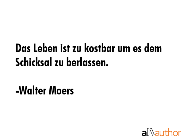 Das Leben ist zu kostbar um es dem Schicksal zu berlassen. - Walter Moers Quote GIF