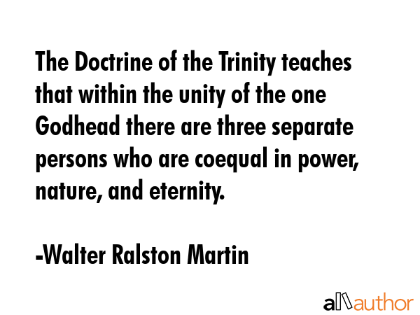 The Doctrine of the Trinity teaches that within the unity of the one Godhead there are three... - Walter Ralston Martin Quote GIF