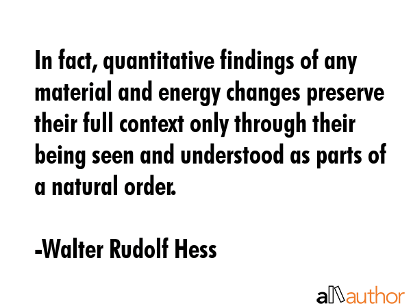 In fact, quantitative findings of any material and energy changes preserve their full context only... - Walter Rudolf Hess Quote GIF