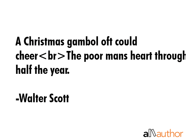 A Christmas gambol oft could cheerThe poor mans heart through half the year. - Walter Scott Quote GIF