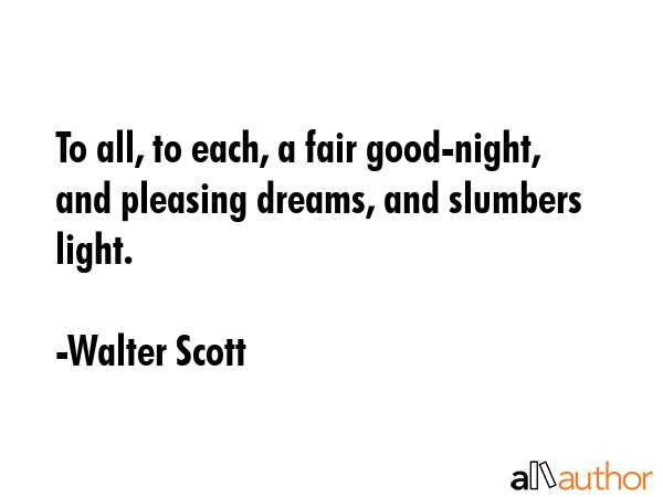 To all, to each, a fair good-night, and pleasing dreams, and slumbers light. - Walter Scott Quote GIF